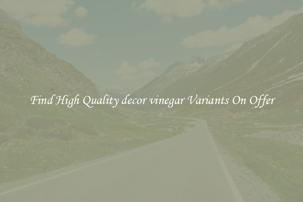 Find High Quality decor vinegar Variants On Offer