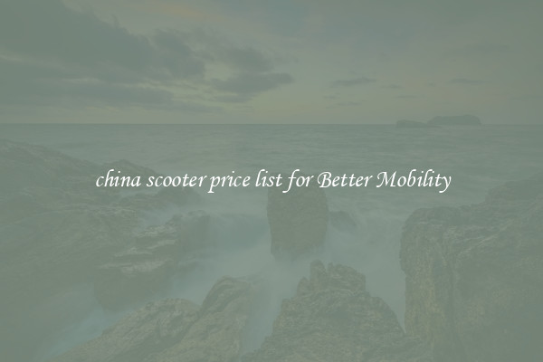 china scooter price list for Better Mobility