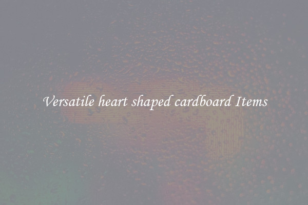 Versatile heart shaped cardboard Items
