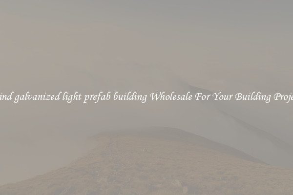 Find galvanized light prefab building Wholesale For Your Building Project