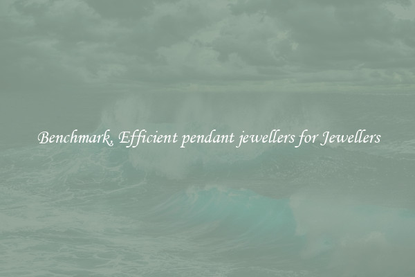 Benchmark, Efficient pendant jewellers for Jewellers