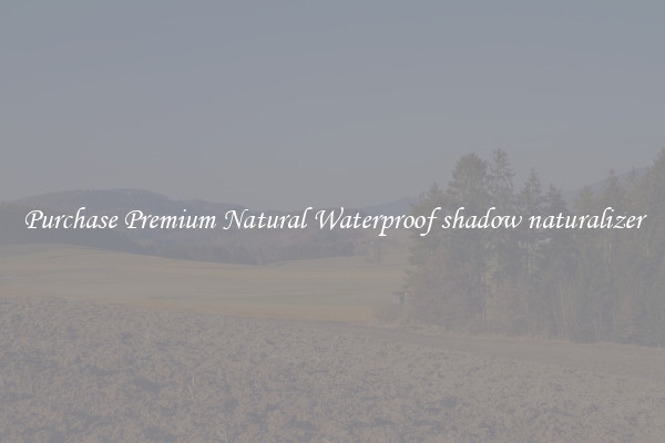 Purchase Premium Natural Waterproof shadow naturalizer
