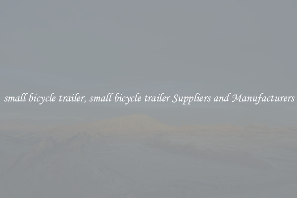 small bicycle trailer, small bicycle trailer Suppliers and Manufacturers