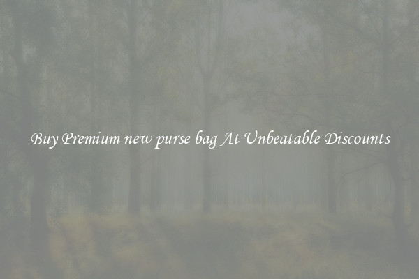 Buy Premium new purse bag At Unbeatable Discounts