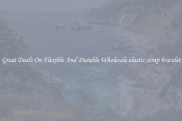Great Deals On Flexible And Durable Wholesale elastic strap bracelet
