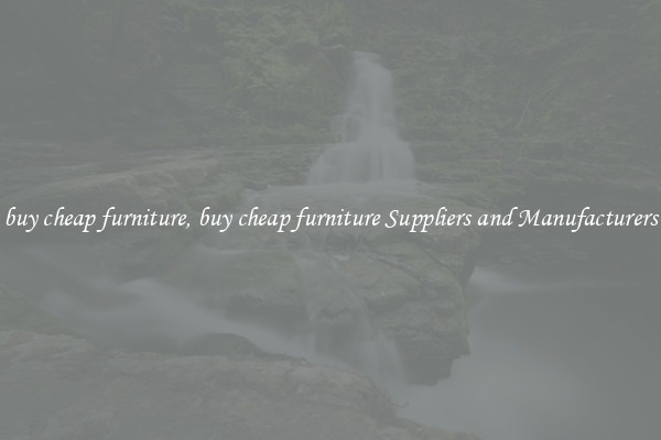 buy cheap furniture, buy cheap furniture Suppliers and Manufacturers