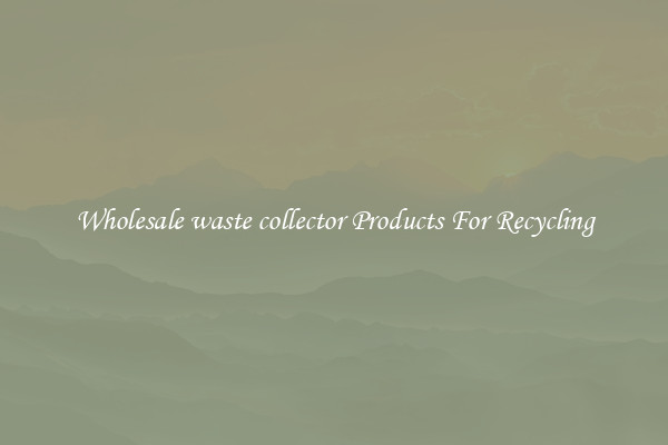 Wholesale waste collector Products For Recycling