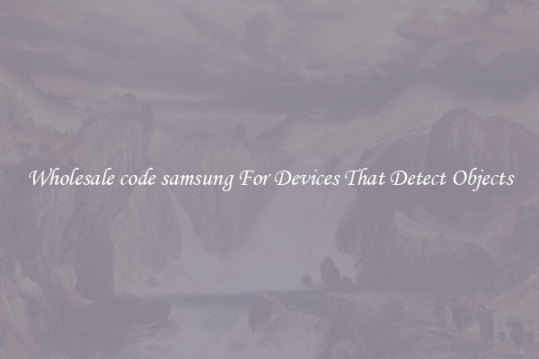 Wholesale code samsung For Devices That Detect Objects