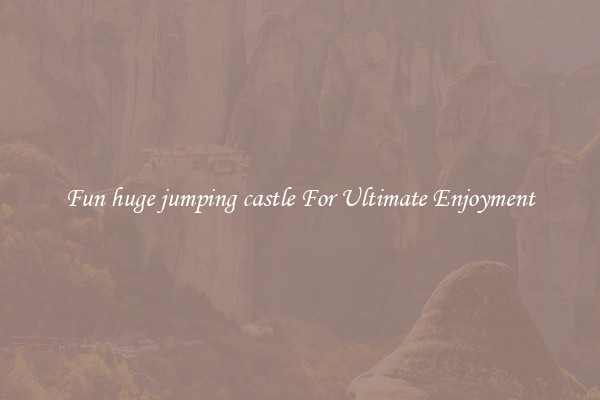 Fun huge jumping castle For Ultimate Enjoyment