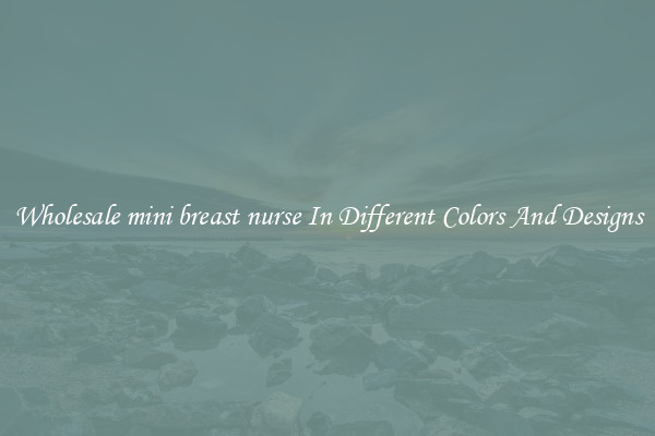Wholesale mini breast nurse In Different Colors And Designs