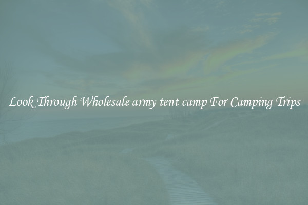 Look Through Wholesale army tent camp For Camping Trips