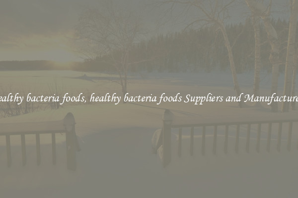 healthy bacteria foods, healthy bacteria foods Suppliers and Manufacturers