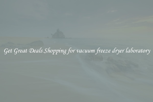 Get Great Deals Shopping for vacuum freeze dryer laboratory