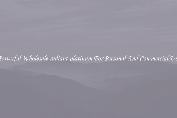 Powerful Wholesale radiant platinum For Personal And Commercial Use