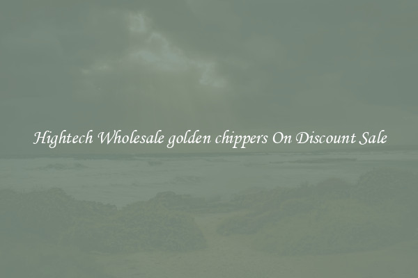 Hightech Wholesale golden chippers On Discount Sale