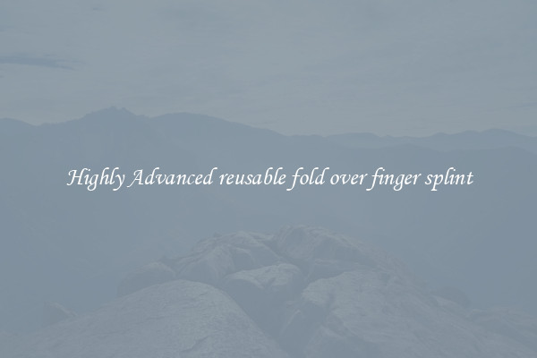 Highly Advanced reusable fold over finger splint