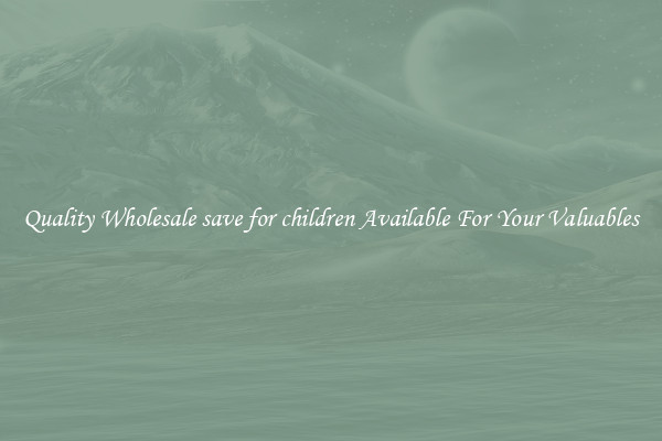 Quality Wholesale save for children Available For Your Valuables