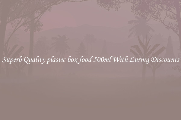Superb Quality plastic box food 500ml With Luring Discounts