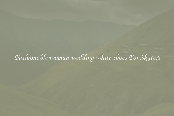 Fashionable woman wedding white shoes For Skaters