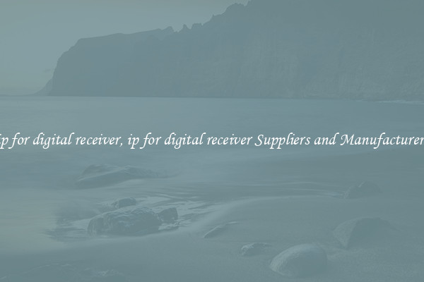 ip for digital receiver, ip for digital receiver Suppliers and Manufacturers