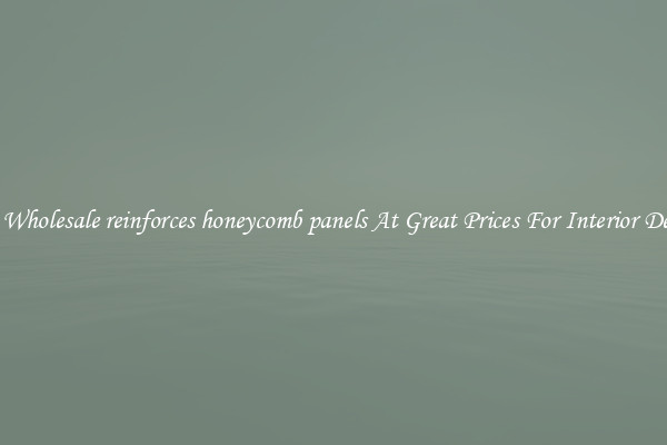 Buy Wholesale reinforces honeycomb panels At Great Prices For Interior Design