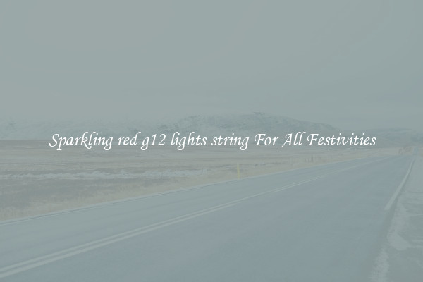 Sparkling red g12 lights string For All Festivities