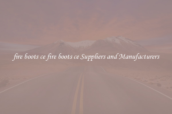 fire boots ce fire boots ce Suppliers and Manufacturers