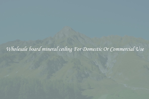 Wholesale board mineral ceiling For Domestic Or Commercial Use