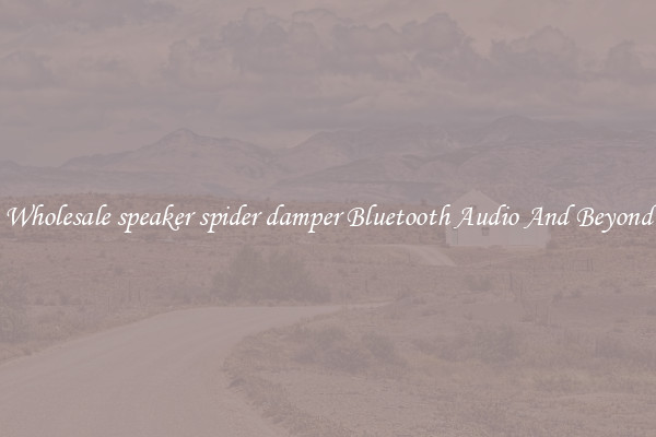 Wholesale speaker spider damper Bluetooth Audio And Beyond