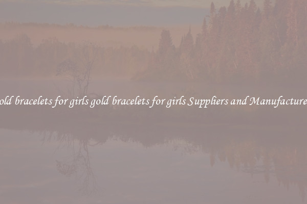 gold bracelets for girls gold bracelets for girls Suppliers and Manufacturers