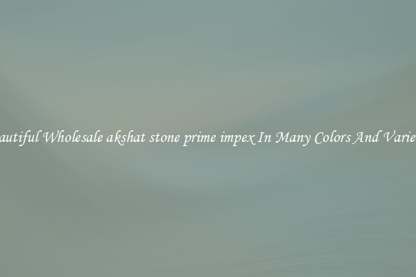 Beautiful Wholesale akshat stone prime impex In Many Colors And Varieties