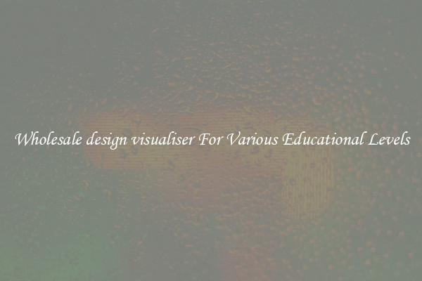 Wholesale design visualiser For Various Educational Levels