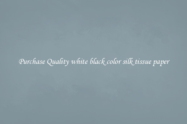 Purchase Quality white black color silk tissue paper