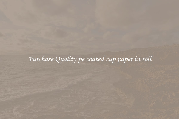 Purchase Quality pe coated cup paper in roll