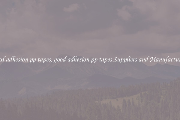 good adhesion pp tapes, good adhesion pp tapes Suppliers and Manufacturers