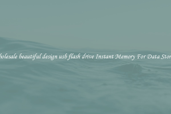Wholesale beautiful design usb flash drive Instant Memory For Data Storage