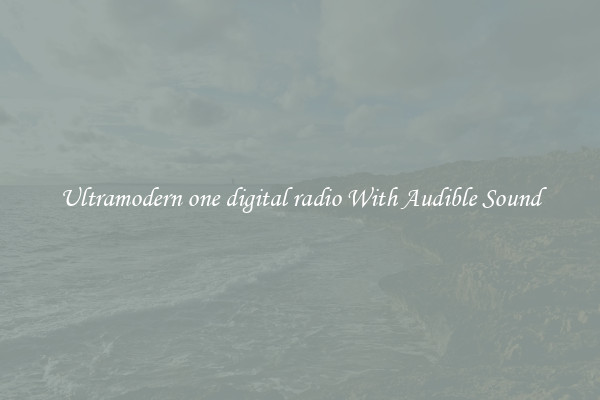 Ultramodern one digital radio With Audible Sound