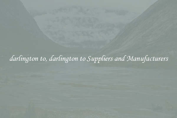 darlington to, darlington to Suppliers and Manufacturers