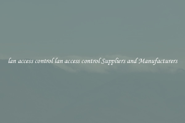 lan access control lan access control Suppliers and Manufacturers