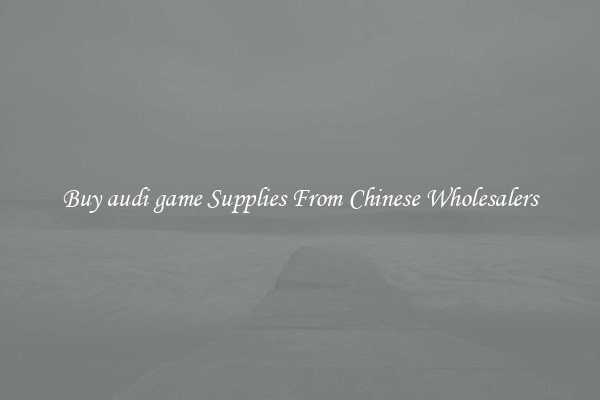 Buy audi game Supplies From Chinese Wholesalers