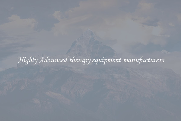 Highly Advanced therapy equipment manufacturers