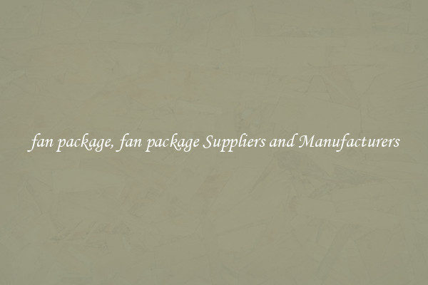 fan package, fan package Suppliers and Manufacturers