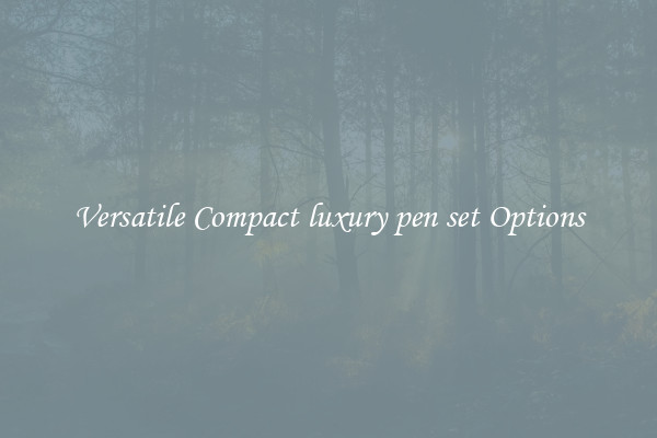 Versatile Compact luxury pen set Options