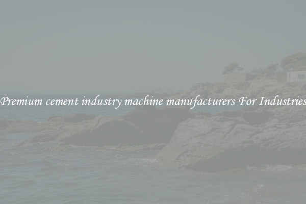 Premium cement industry machine manufacturers For Industries