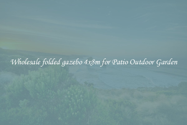 Wholesale folded gazebo 4x8m for Patio Outdoor Garden