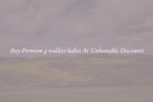 Buy Premium g wallets ladies At Unbeatable Discounts