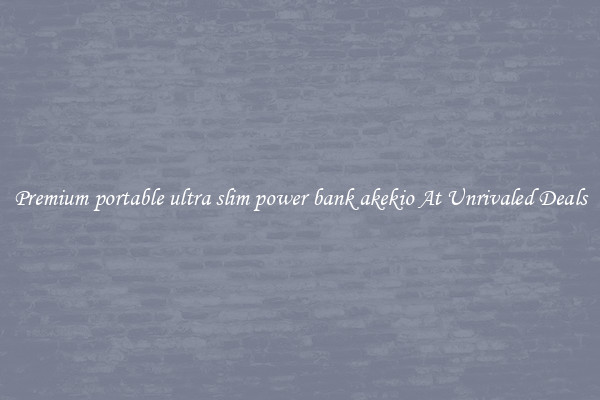Premium portable ultra slim power bank akekio At Unrivaled Deals