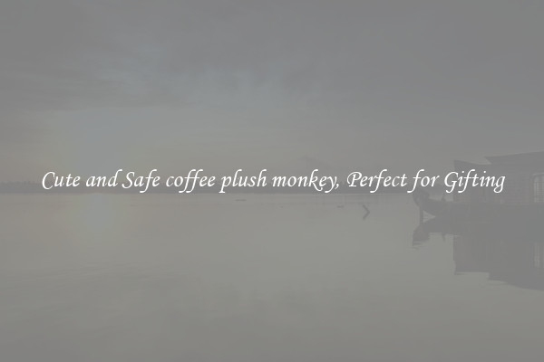 Cute and Safe coffee plush monkey, Perfect for Gifting