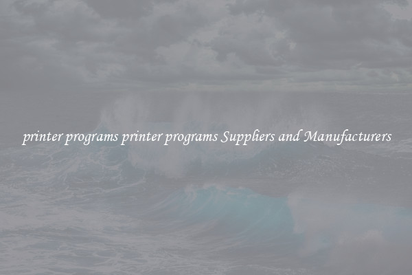 printer programs printer programs Suppliers and Manufacturers