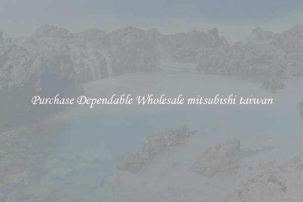 Purchase Dependable Wholesale mitsubishi taiwan